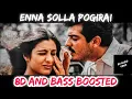 Download Lagu Enna Solla Pogirai -8d And Bass Boosted| Kandukondain Kandukondain | Ajith Kumar, Tabu | A.R. Rahman