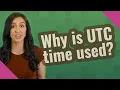 Why is UTC time used