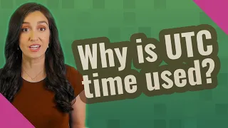 Why is UTC time used