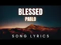 Download Lagu Pablo - Blessed | SONG LYRICS Version