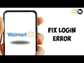 How to FIX Walmart Login Error Walmart App Login Problem Easy Fix Guide