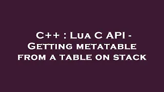 C Lua C API - Getting metatable from a table on stack
