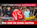 Lagu A.UNYIL VS BIMAUL || LAGA HEREX300cc BODY STANDART 