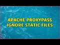Apache ProxyPass ignore static files 2 Solutions