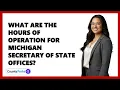 What Are the Hours of Operation for Michigan Secretary of State Offices