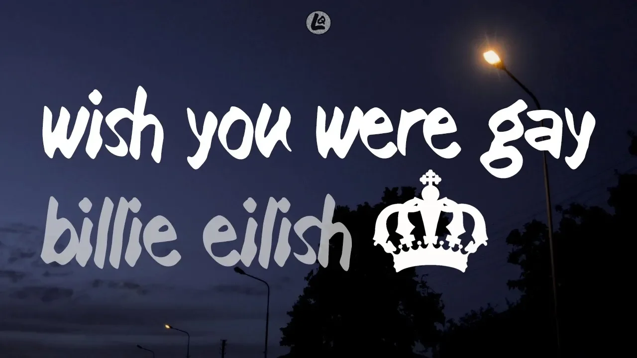 wish you were gay - Billie Eilish (LYRICS)