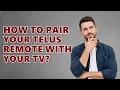 How to pair your Telus remote with your TV