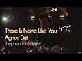 Download Lagu There Is None Like You, Agnus Dei (lyrics) | Stephen McWhirter