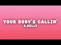 R.Kelly - Your Body's Callin' (Lyrics)