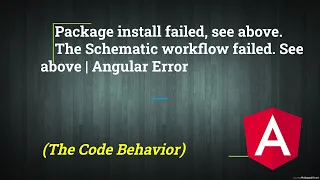 The Schematic workflow failed See above Package install failed see above Angular Error