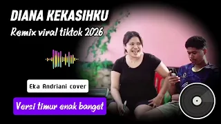 remix timur terbaru diana kekasihku cover eka andriani viral tiktok 2026