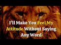 Lion Attitude Quotes - I ll Make You Feel My Attitude Without Saying Any Word