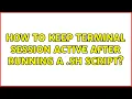 Ubuntu How to keep terminal session active after running a sh script