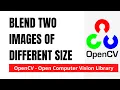 OpenCV 12 Blending two Images of Different Size Python OpenCV