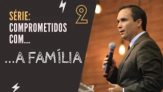 2. Comprometidos com a família (Pr. Arilton Oliveira)