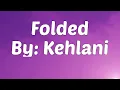 Download Lagu Kehlani - Folded (Lyrics)