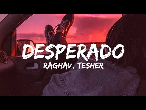 Download MP3 Desperado (Lyrics) - Raghav feat. Tesher