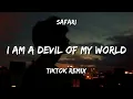 Safari  x I Am A Devil Of My World (Tiktok Remix)