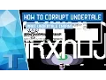 How To Corrupt Undertale Make Undertale INSANE