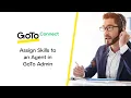 Assign Skills in GoTo Admin