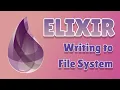 Elixir Tutorial for Beginners 5 - Writing to File System