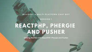 Session 1 Getting Started Building a Chat Bot with ReactPHP Phergie and Pusher