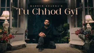 Madhur Sharma - Tu Chhod Gyi (Music Video)