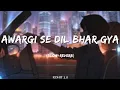 Download Lagu awargi se Dil bhar gaya (slow+reverb) lofi song