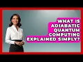 What Is Adiabatic Quantum Computing Explained Simply - Quantum Tech Explained