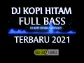 Download Lagu DJ KOPI HITAM SEMANGAT FULLBASS HOREG2021#djterbaru2021#djfullbass