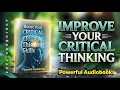 Improving Your Critical Thinking Skills Think Smarter Make Better Decisions book