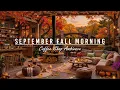 Download Lagu September Fall Morning at Cozy Coffee Shop Ambience 🍂 Relaxing Jazz Instrumental Music for Good Mood