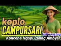 Lagu TERBAIK||CAMPURSARI JAWA KOPLO KOLEKSI PILIHAN PALING MANTEP AMBYAR.. 