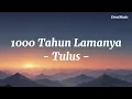 1000 Tahun Lamanya - Tulus (Lirik lagu)