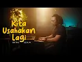 Kita Usahakan Lagi - Batas Senja (Peaceful Piano)