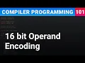 16 bit Operand Encoding - Compiler Programming Ep101