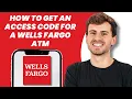 How to Get an Access Code for a Wells Fargo ATM
