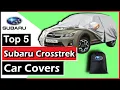 The 5 Best Subaru Crosstrek Car Covers Reliable Brad Kingston
