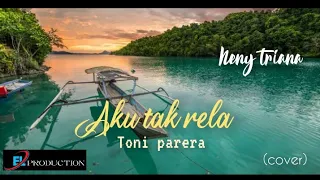 Download Aku tak rela..tony parera ( live cover)..neny triana MP3