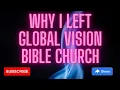 Why I left Global Vision Bible Church This will shock most people