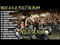 Lagu NDX A.K.A: Album Penuh Hits Galau \u0026 Ambyar! 💔