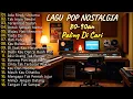 Download Lagu LAGU NOSTALGIA Tembang Kenangan 💚 LAGU POP Lawas 80an 90an Indonesia💖Terpopuler Paling Dicari💞😍 😘