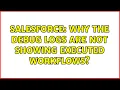 Salesforce Why the debug logs are not showing executed workflows 2 Solutions