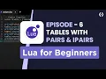 Lua Tables Tutorial Access Iterate with Pairs Ipairs Metatables Intro - Ep 6
