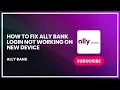 How to Fix Ally Bank Login Not Working on New Device