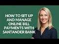 HOW TO SET UP AND MANAGE ONLINE BILL PAYMENTS WITH SANTANDER BANK - Julia sTutorials