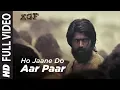 Download Lagu Full Video Song : Ho Jaane Do Aar Paar | KGF | Yash  | Srinidhi Shetty | Ravi Basrur