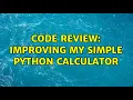 Code Review improving my simple python calculator 2 Solutions
