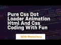 Pure css dot loader animation html and css coding with fun