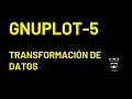 gnuplot 5 transformacion de datos